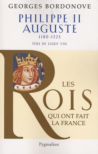 Les Rois qui ont fait la France - Philippe II Auguste, 1180-1223: Père de Louis VIII