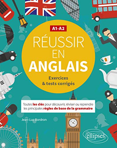 Réussir en anglais. Toutes les clés pour découvrir, réviser ou reprendre les principales règles de base de la grammaire. A1-A2. (Avec exercices et tests corrigés) von ELLIPSES