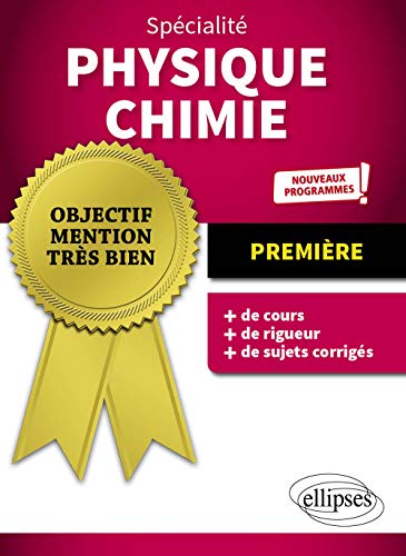 Spécialité Physique-chimie - Première - Nouveaux programmes (Objectif Mention Très Bien)