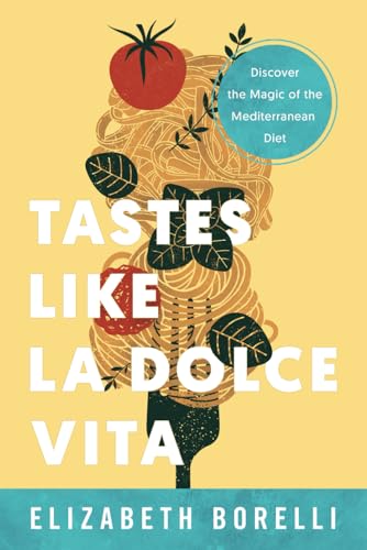 Tastes Like la Dolce Vita: Discover the Magic of the Mediterranean Diet von River Grove Books