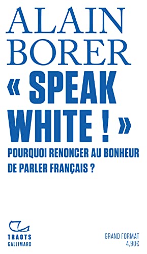 "Speak White !": Pourquoi renoncer au bonheur de parler français ? von GALLIMARD