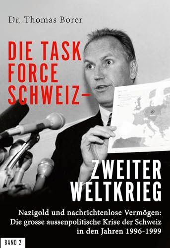 Die Task Force Schweiz - Zweiter Weltkrieg - Band 2: Nazigold und nachrichtenlose Vermögen: Die grosse aussenpolitische Krise der Schweiz in den Jahren 1996-1999 von BoD - Books on Demand