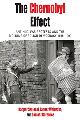 The Chernobyl Effect: Antinuclear Protests and the Molding of Polish Democracy, 1986-1990 (Protest, Culture & Society, 32) von Berghahn Books