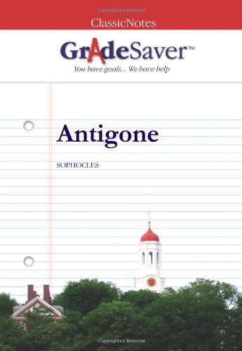 GradeSaver (tm) ClassicNotes Antigone: Study Guide von GradeSaver, LLC