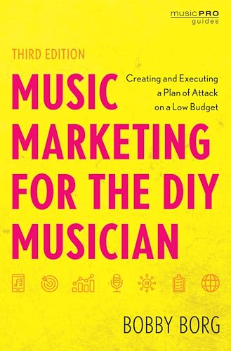 Music Marketing for the Diy Musician: Creating and Executing a Plan of Attack on a Low Budget (Music Pro Guides)