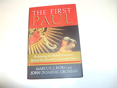 The First Paul: Reclaiming the Radical Visionary Behind the Church's Conservative Icon