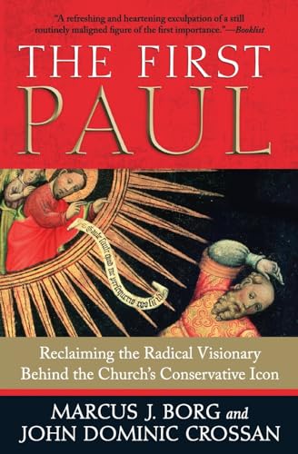 The First Paul: Reclaiming the Radical Visionary Behind the Church's Conservative Icon