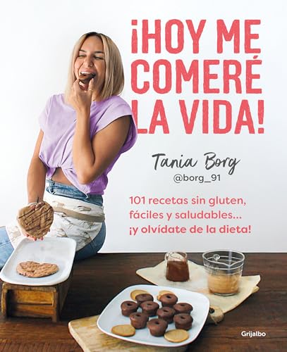 ¡Hoy me comeré la vida!: 101 recetas sin gluten, fáciles y saludables... ¡y olvídate de la dieta! (Cocina saludable) von Grijalbo