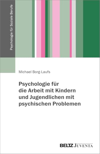 Psychologie für die Arbeit mit Kindern und Jugendlichen mit psychischen Problemen (Psychologie für Soziale Berufe) von Beltz Juventa