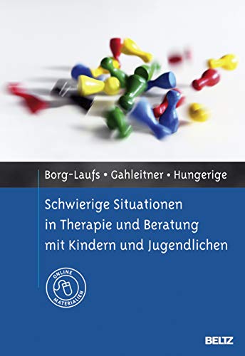 Schwierige Situationen in Therapie und Beratung mit Kindern und Jugendlichen: Mit Online-Materialien Schwierige Situationen in Therapie und Beratung mit Kindern und Jugendlichen: Mit Online-Materialien