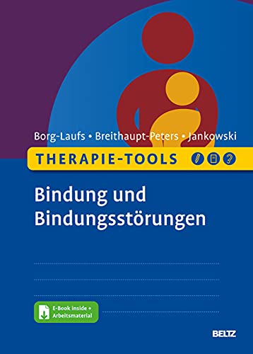 Therapie-Tools Bindung und Bindungsstörungen: Mit E-Book inside und Arbeitsmaterial (Beltz Therapie-Tools) von Beltz