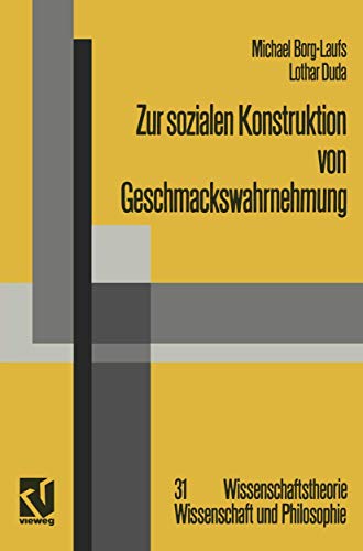 Zur sozialen Konstruktion von Geschmackswahrnehmung (Wissenschaftstheorie, Wissenschaft und Philosophie) (German Edition) (Wissenschaftstheorie, Wissenschaft und Philosophie, 31, Band 31) von Vieweg+Teubner Verlag