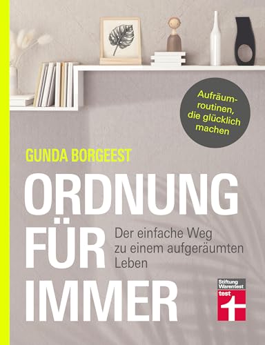 Ordnung für immer - Nachhaltig aufräumen, Chaos beseitigen, innere Balance finden: Der einfache Weg zu einem aufgeräumten Leben von Stiftung Warentest