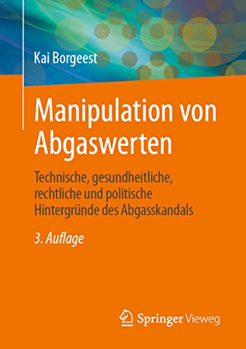 Manipulation von Abgaswerten: Technische, gesundheitliche, rechtliche und politische Hintergründe des Abgasskandals von Springer Vieweg