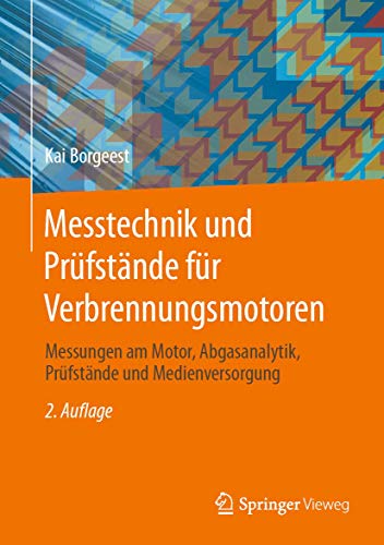 Messtechnik und Prüfstände für Verbrennungsmotoren: Messungen am Motor, Abgasanalytik, Prüfstände und Medienversorgung von Springer Vieweg