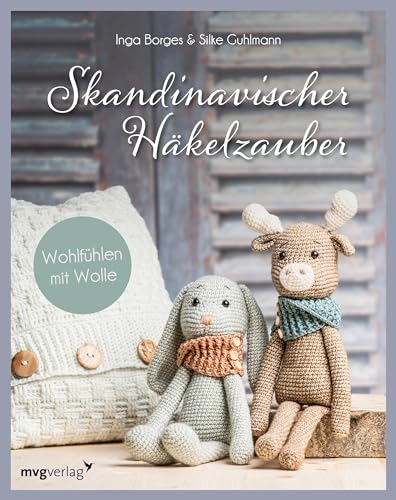 Skandinavischer Häkelzauber: Wohlfühlen mit Wolle I Mit den hyggeligsten Projekten: Kissenhülle, Babyspielzeug, Amigurumi, Körbe, Weihnachtsdeko und vieles mehr von MVG Moderne Vlgs. Ges.