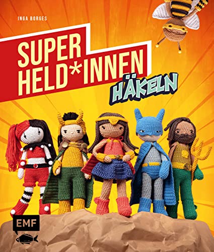 Superhelden und -heldinnen häkeln: Die 24 beliebtesten Charaktere aus Filmen, Serien & Comics als Amigurumi häkeln