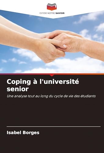 Coping à l'université senior: Une analyse tout au long du cycle de vie des étudiants von Editions Notre Savoir