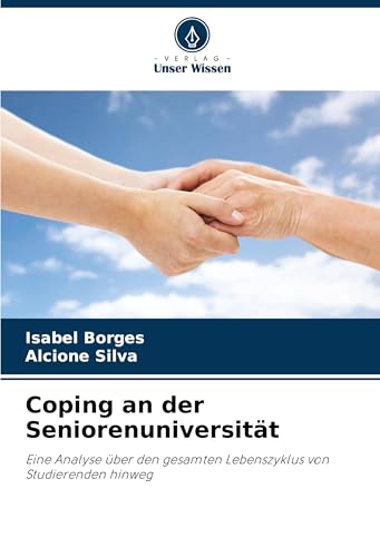 Coping an der Seniorenuniversität: Eine Analyse über den gesamten Lebenszyklus von Studierenden hinweg von Verlag Unser Wissen