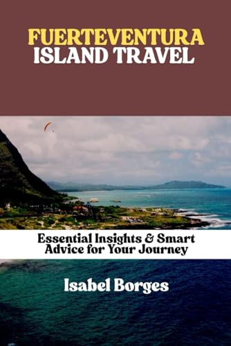 FUERTEVENTURA TRAVEL GUIDE: Essential Insights & Smart Advice for Your Journey von Independently published