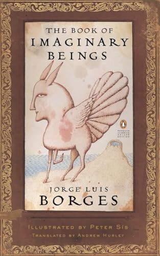 The Book of Imaginary Beings: (Penguin Classics Deluxe Edition)