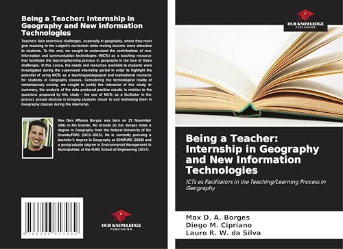 Being a Teacher: Internship in Geography and New Information Technologies: ICTs as Facilitators in the Teaching/Learning Process in Geography von Our Knowledge Publishing