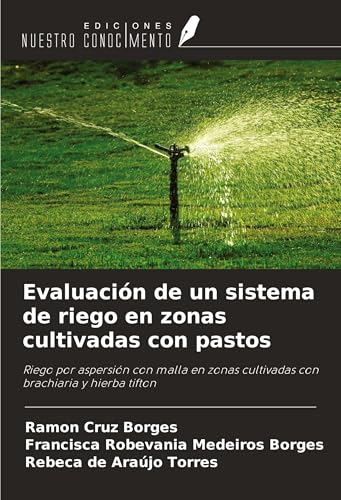 Evaluación de un sistema de riego en zonas cultivadas con pastos: Riego por aspersión con malla en zonas cultivadas con brachiaria y hierba tifton von Ediciones Nuestro Conocimiento