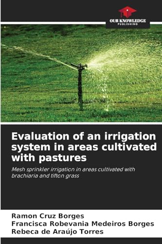 Evaluation of an irrigation system in areas cultivated with pastures: Mesh sprinkler irrigation in areas cultivated with brachiaria and tifton grass von Our Knowledge Publishing