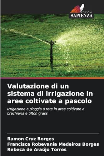 Valutazione di un sistema di irrigazione in aree coltivate a pascolo: Irrigazione a pioggia a rete in aree coltivate a brachiaria e tifton grass von Edizioni Sapienza
