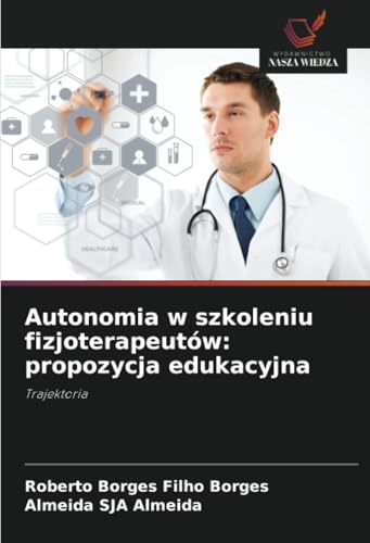 Autonomia w szkoleniu fizjoterapeutów: propozycja edukacyjna: Trajektoria von Wydawnictwo Nasza Wiedza