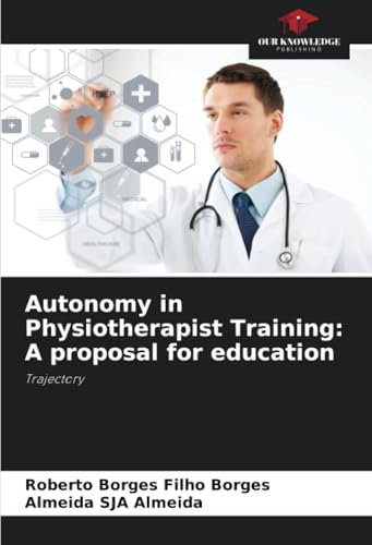Autonomy in Physiotherapist Training: A proposal for education: Trajectory von Our Knowledge Publishing