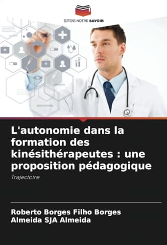 L'autonomie dans la formation des kinésithérapeutes : une proposition pédagogique: Trajectoire von Editions Notre Savoir