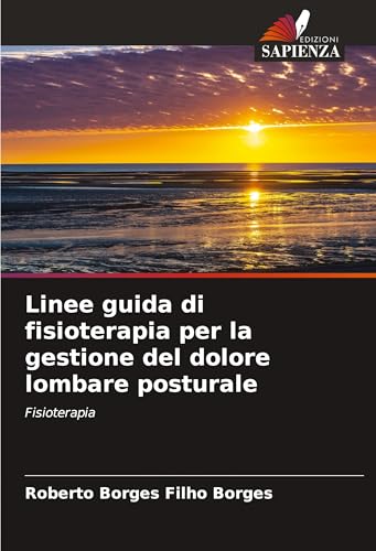 Linee guida di fisioterapia per la gestione del dolore lombare posturale: Fisioterapia von Edizioni Sapienza