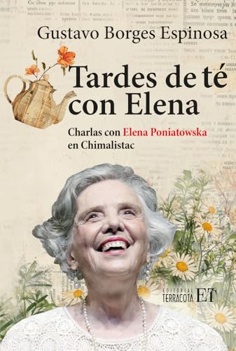 Tardes de té con Elena/ Tea afternoons with Elena: Charlas Con Elena Poniatowska En Chimalistac/ Talks With Elena Poniatowska at Chimalistac von Editorial Terracota