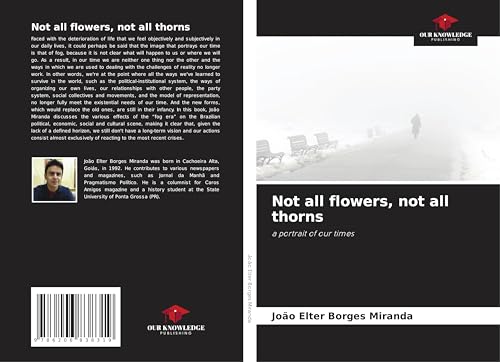 Not all flowers, not all thorns: a portrait of our times von Our Knowledge Publishing
