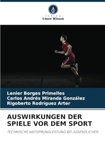AUSWIRKUNGEN DER SPIELE VOR DEM SPORT: TECHNISCHE WEITSPRUNGLEISTUNG BEI JUGENDLICHEN AUSWIRKUNGEN DER SPIELE VOR DEM SPORT: TECHNISCHE WEITSPRUNGLEISTUNG BEI JUGENDLICHEN von Verlag Unser Wissen