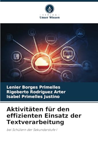 Aktivitäten für den effizienten Einsatz der Textverarbeitung: bei Schülern der Sekundarstufe I von Verlag Unser Wissen
