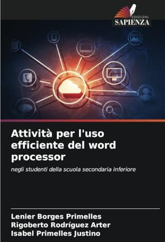 Attività per l'uso efficiente del word processor: negli studenti della scuola secondaria inferiore Attività per l'uso efficiente del word processor: negli studenti della scuola secondaria inferiore von Edizioni Sapienza