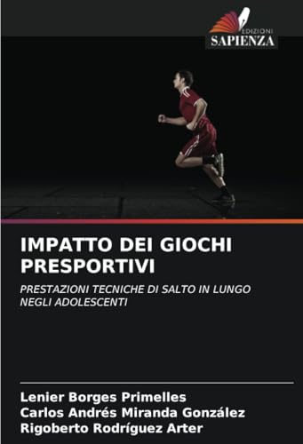 IMPATTO DEI GIOCHI PRESPORTIVI: PRESTAZIONI TECNICHE DI SALTO IN LUNGO NEGLI ADOLESCENTI IMPATTO DEI GIOCHI PRESPORTIVI: PRESTAZIONI TECNICHE DI SALTO IN LUNGO NEGLI ADOLESCENTI von Edizioni Sapienza