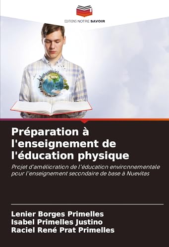 Préparation à l'enseignement de l'éducation physique: Projet d'amélioration de l'éducation environnementale pour l'enseignement secondaire de base à Nuevitas Préparation à l'enseignement de l'éducation physique: Projet d'amélioration de l'éducation environnementale pour l'enseignement secondaire de base à Nuevitas von Editions Notre Savoir