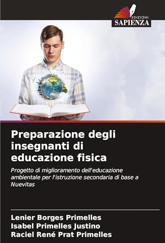 Preparazione degli insegnanti di educazione fisica: Progetto di miglioramento dell'educazione ambientale per l'istruzione secondaria di base a Nuevitas Preparazione degli insegnanti di educazione fisica: Progetto di miglioramento dell'educazione ambientale per l'istruzione secondaria di base a Nuevitas von Edizioni Sapienza