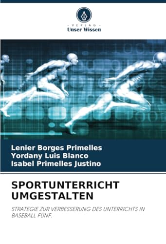 SPORTUNTERRICHT UMGESTALTEN: STRATEGIE ZUR VERBESSERUNG DES UNTERRICHTS IN BASEBALL FÜNF. SPORTUNTERRICHT UMGESTALTEN: STRATEGIE ZUR VERBESSERUNG DES UNTERRICHTS IN BASEBALL FÜNF. von Verlag Unser Wissen