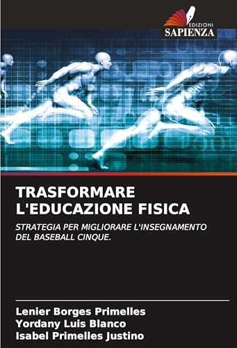 TRASFORMARE L'EDUCAZIONE FISICA: STRATEGIA PER MIGLIORARE L'INSEGNAMENTO DEL BASEBALL CINQUE. TRASFORMARE L'EDUCAZIONE FISICA: STRATEGIA PER MIGLIORARE L'INSEGNAMENTO DEL BASEBALL CINQUE. von Edizioni Sapienza