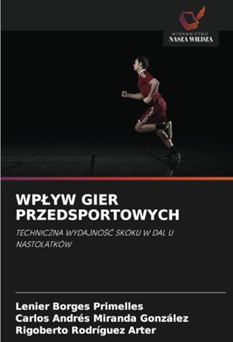 WPŁYW GIER PRZEDSPORTOWYCH: TECHNICZNA WYDAJNOŚĆ SKOKU W DAL U NASTOLATKÓW: TECHNICZNA WYDAJNO¿¿ SKOKU W DAL U NASTOLATKÓW WPŁYW GIER PRZEDSPORTOWYCH: TECHNICZNA WYDAJNOŚĆ SKOKU W DAL U NASTOLATKÓW: TECHNICZNA WYDAJNO¿¿ SKOKU W DAL U NASTOLATKÓW von Wydawnictwo Nasza Wiedza