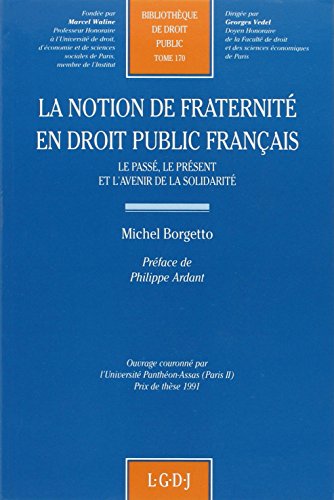 la notion de fraternité en droit public français: LE PASSÉ, LE PRÉSENT ET L'AVENIR DE LA SOLIDARITÉ - OUVRAGE COURONNÉ PAR L'UNIVE (170) von LGDJ