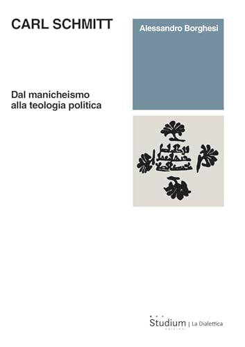 Carl Schmitt. Dal manicheismo alla teologia politica (La dialettica) von Studium