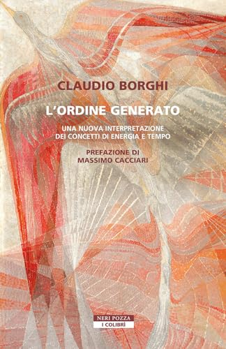 L'ordine generato. Una nuova interpretazione dei concetti di energia e tempo (I colibrì) von Neri Pozza