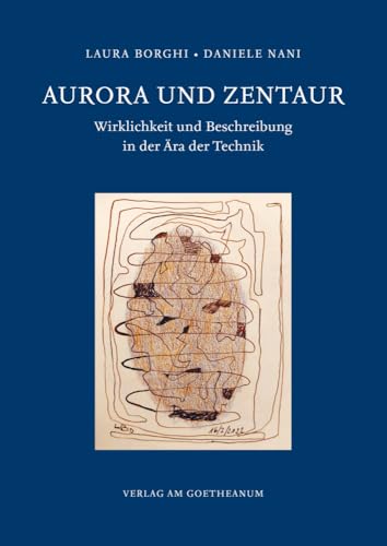 Aurora und Zentaur: Wirklichkeit und Beschreibung in der Ära der Technik Aurora und Zentaur: Wirklichkeit und Beschreibung in der Ära der Technik von Verlag am Goetheanum