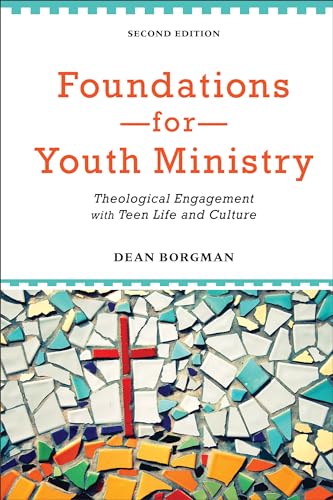 Foundations for Youth Ministry: Theological Engagement With Teen Life And Culture