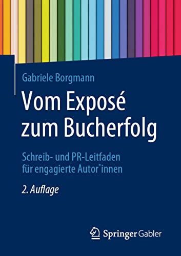 Vom Exposé zum Bucherfolg: Schreib- und PR-Leitfaden für engagierte Autor*innen von Springer